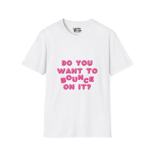 "Do You Want To Bounce On It?" T-Shirt