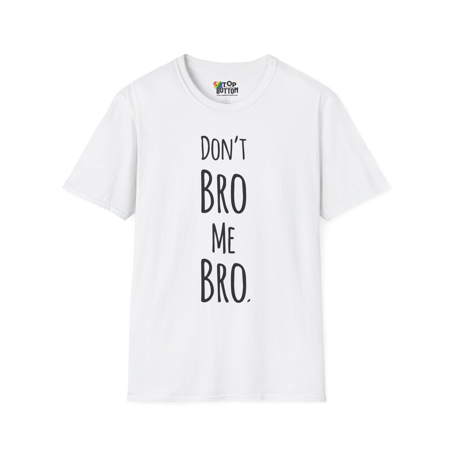 Don't Bro Me Bro. T-Shirt