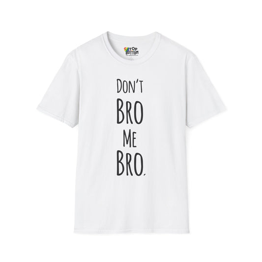 Don't Bro Me Bro. T-Shirt