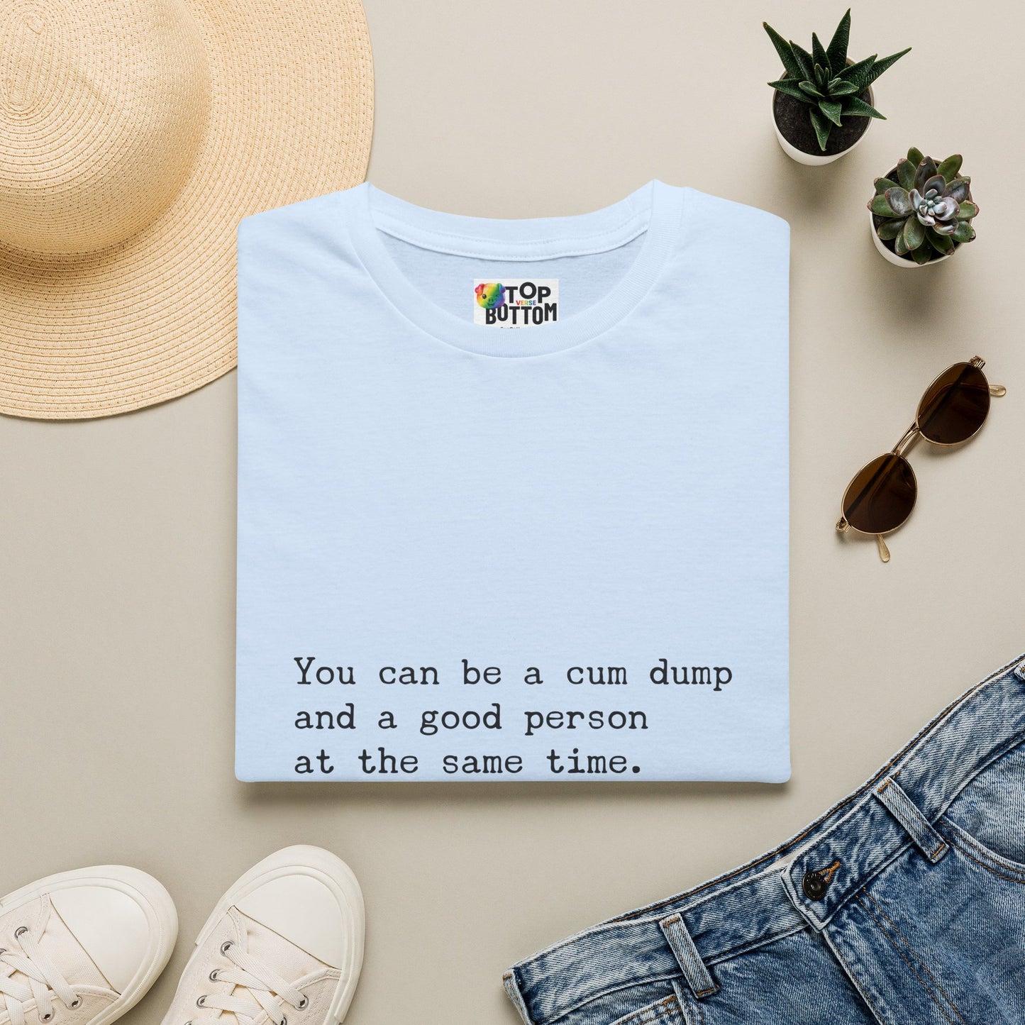 "You can be a cum dump and a good person at the same time." T-Shirt