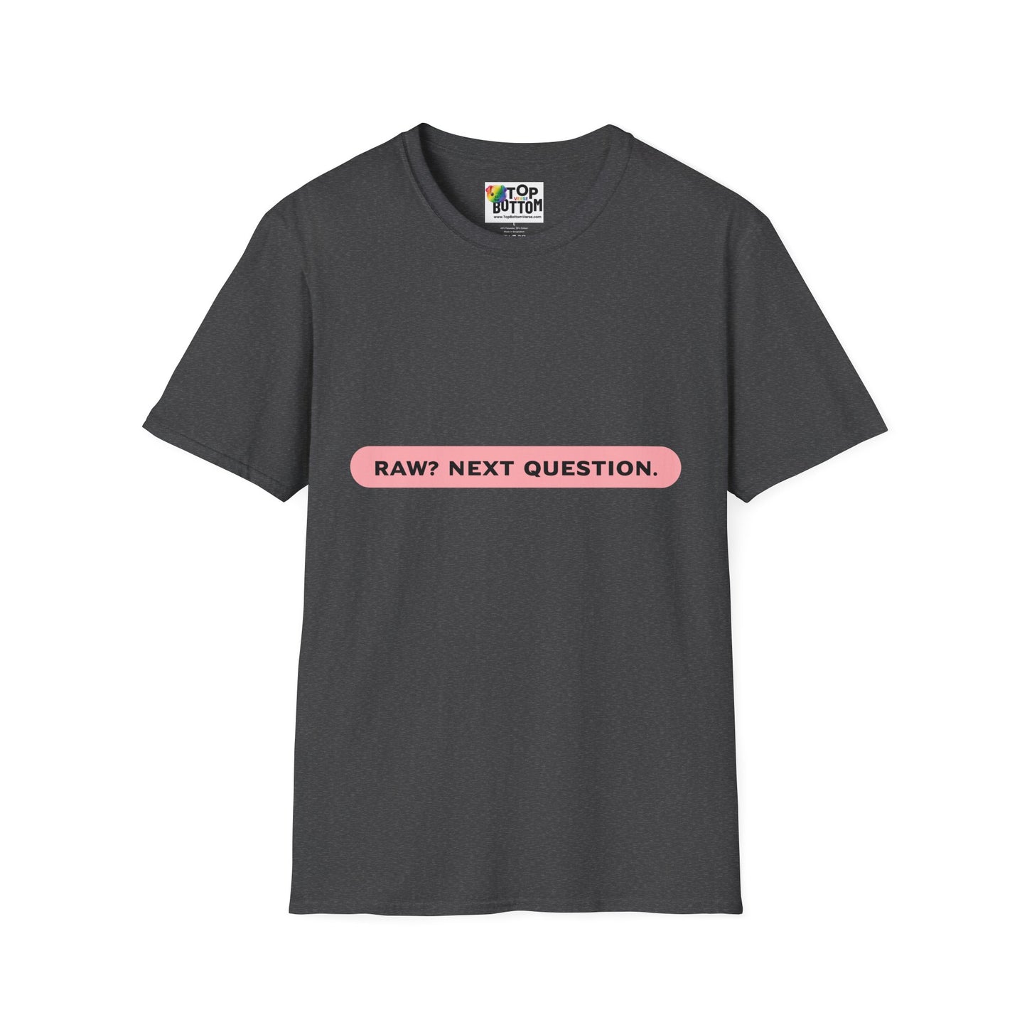T-Shirt — "RAW? NEXT QUESTION."