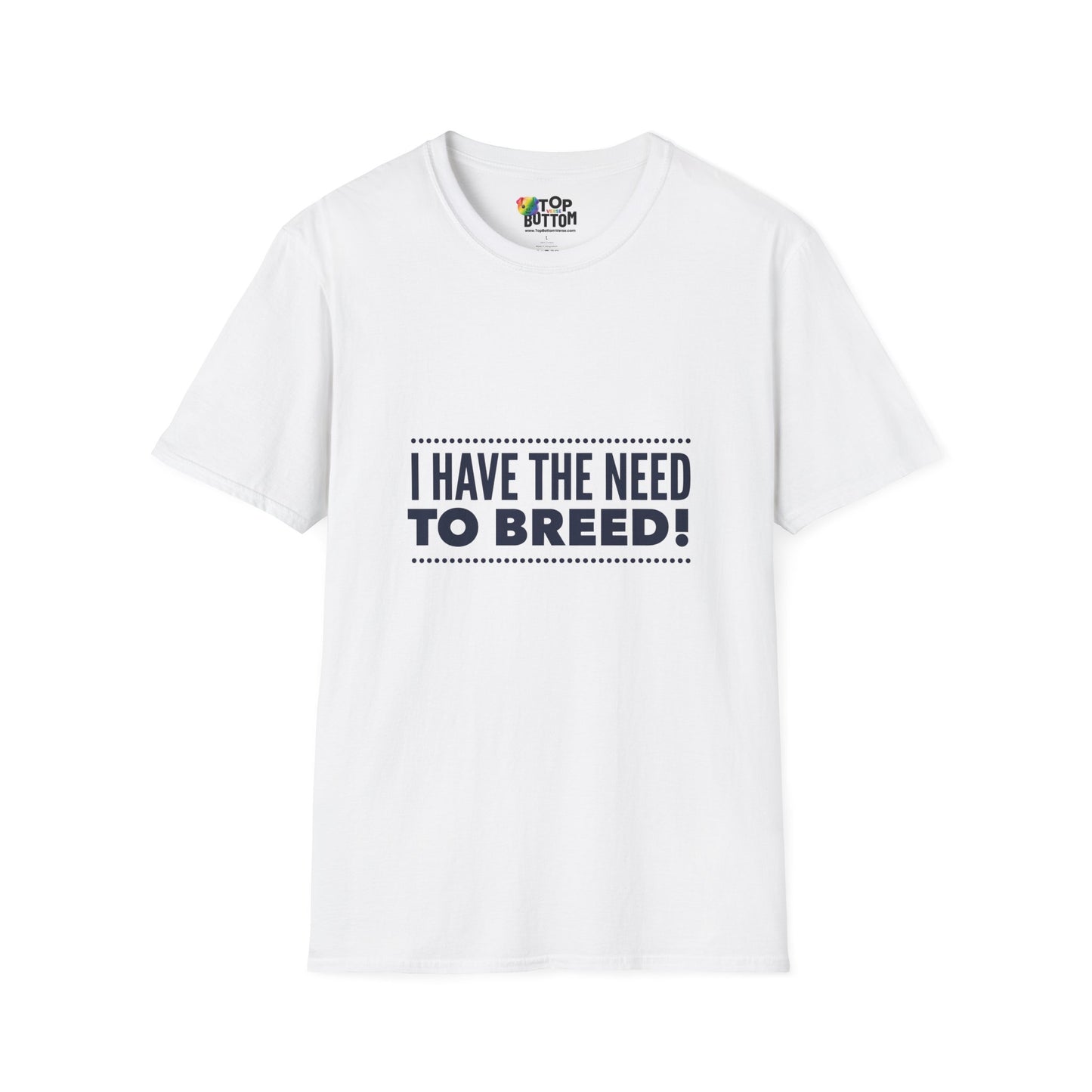 I Have The Need To Breed T‑Shirt
