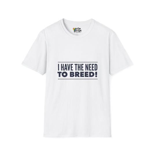 I Have The Need To Breed T‑Shirt
