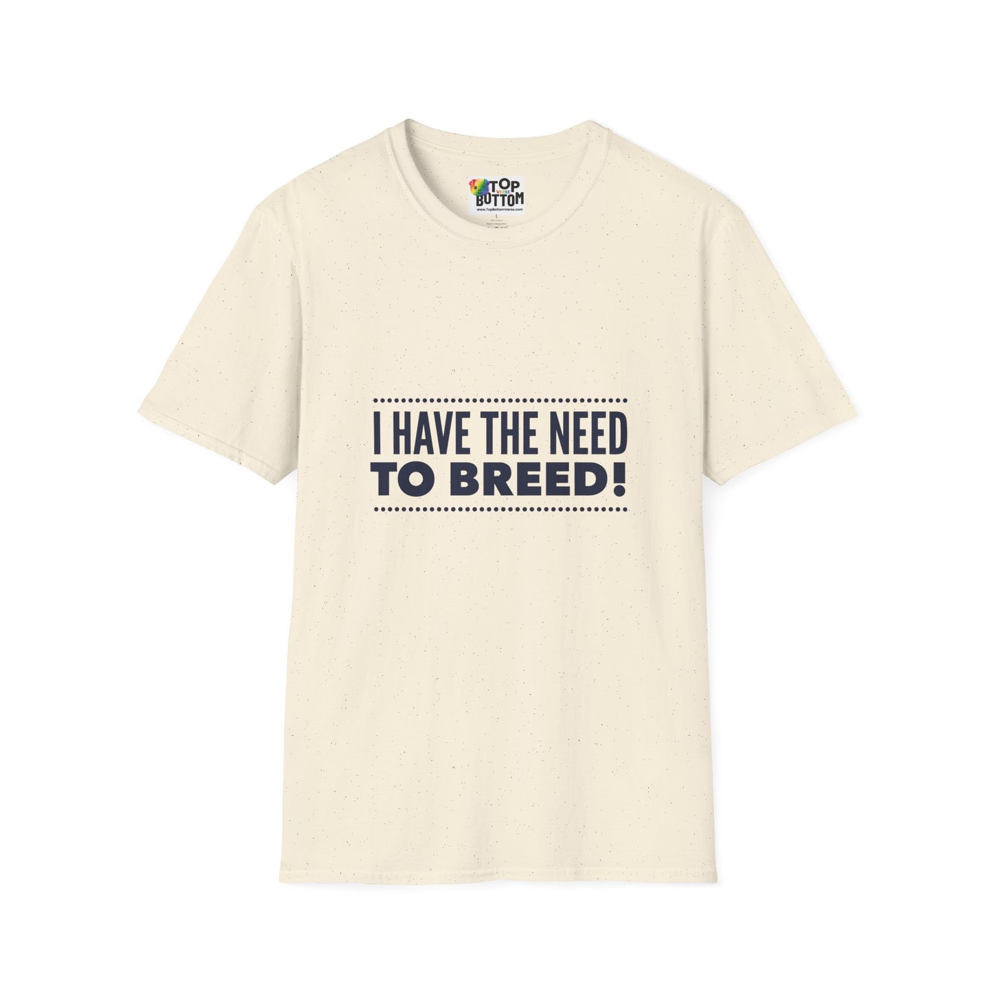 I Have The Need To Breed T‑Shirt