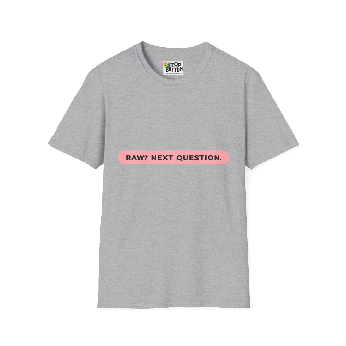 T-Shirt — "RAW? NEXT QUESTION."