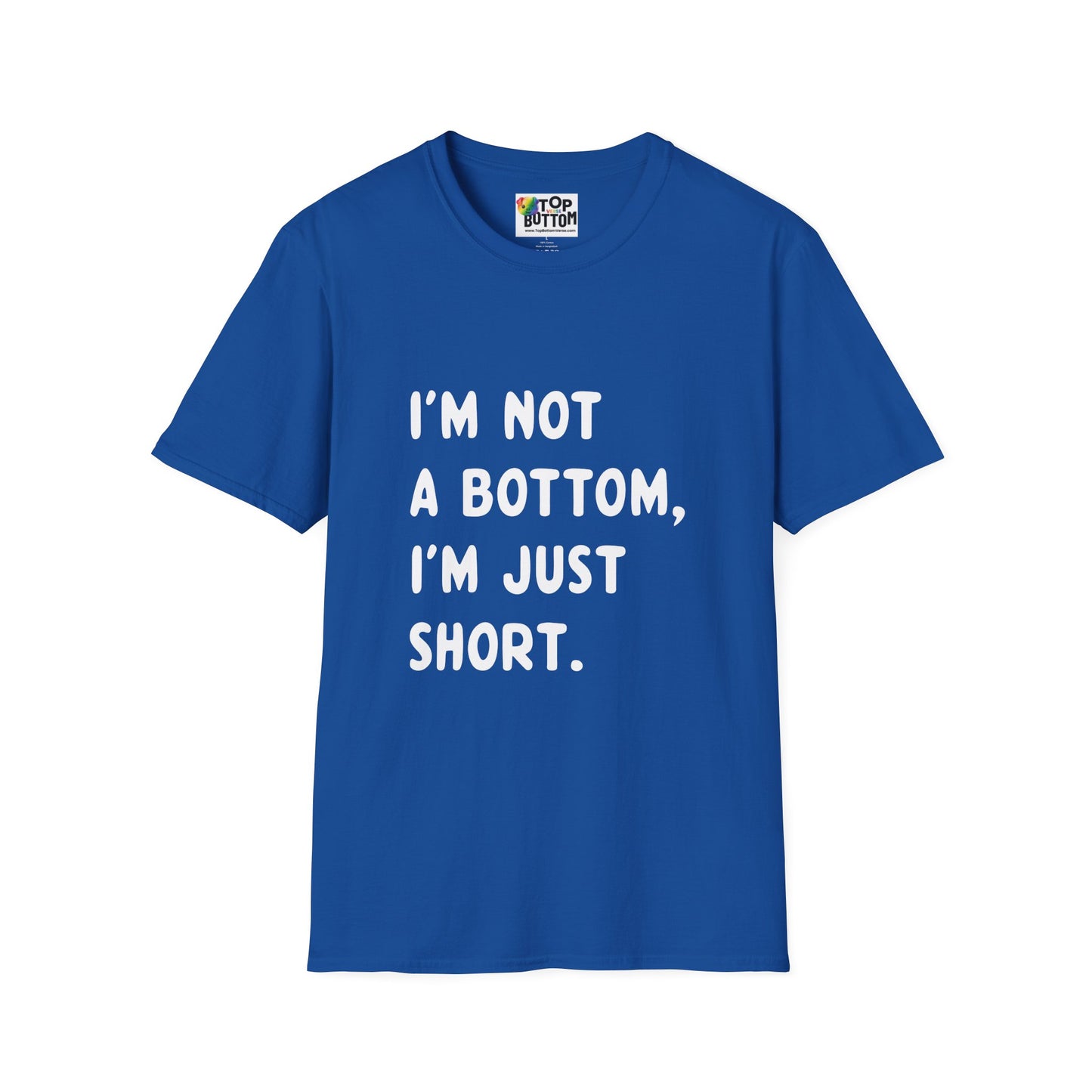 I'm Not a Bottom, I'm Just Short T-Shirt