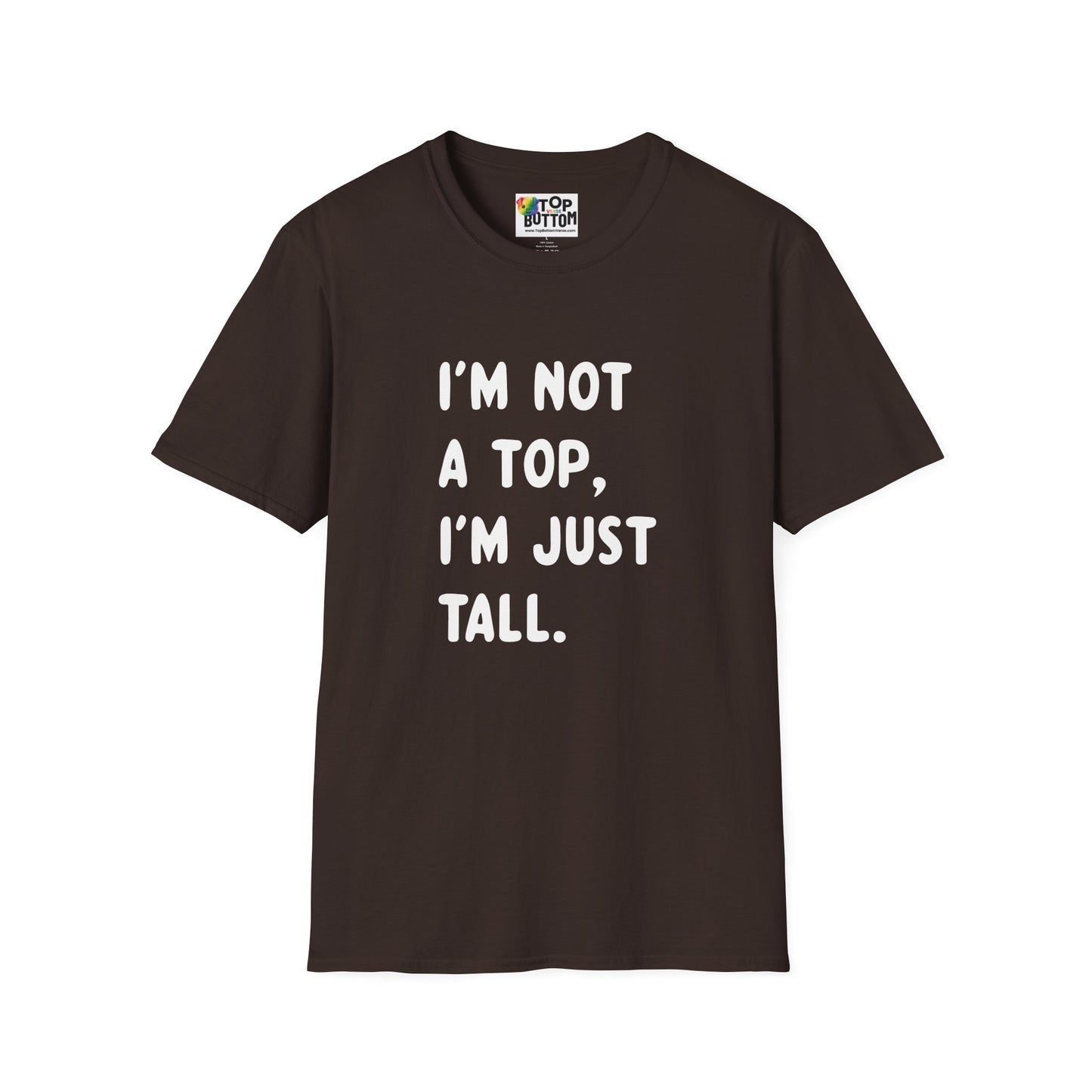 I’m Not a Top, I’m Just Tall - T-Shirt