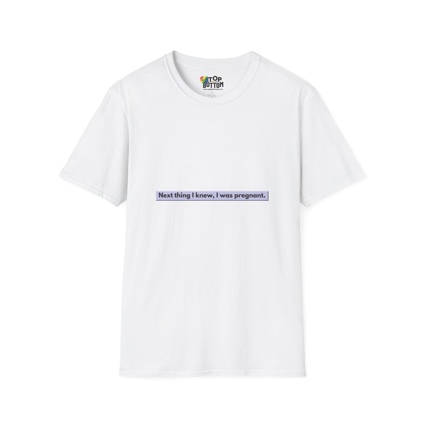 "Next thing I knew, I was pregnant." T-Shirt