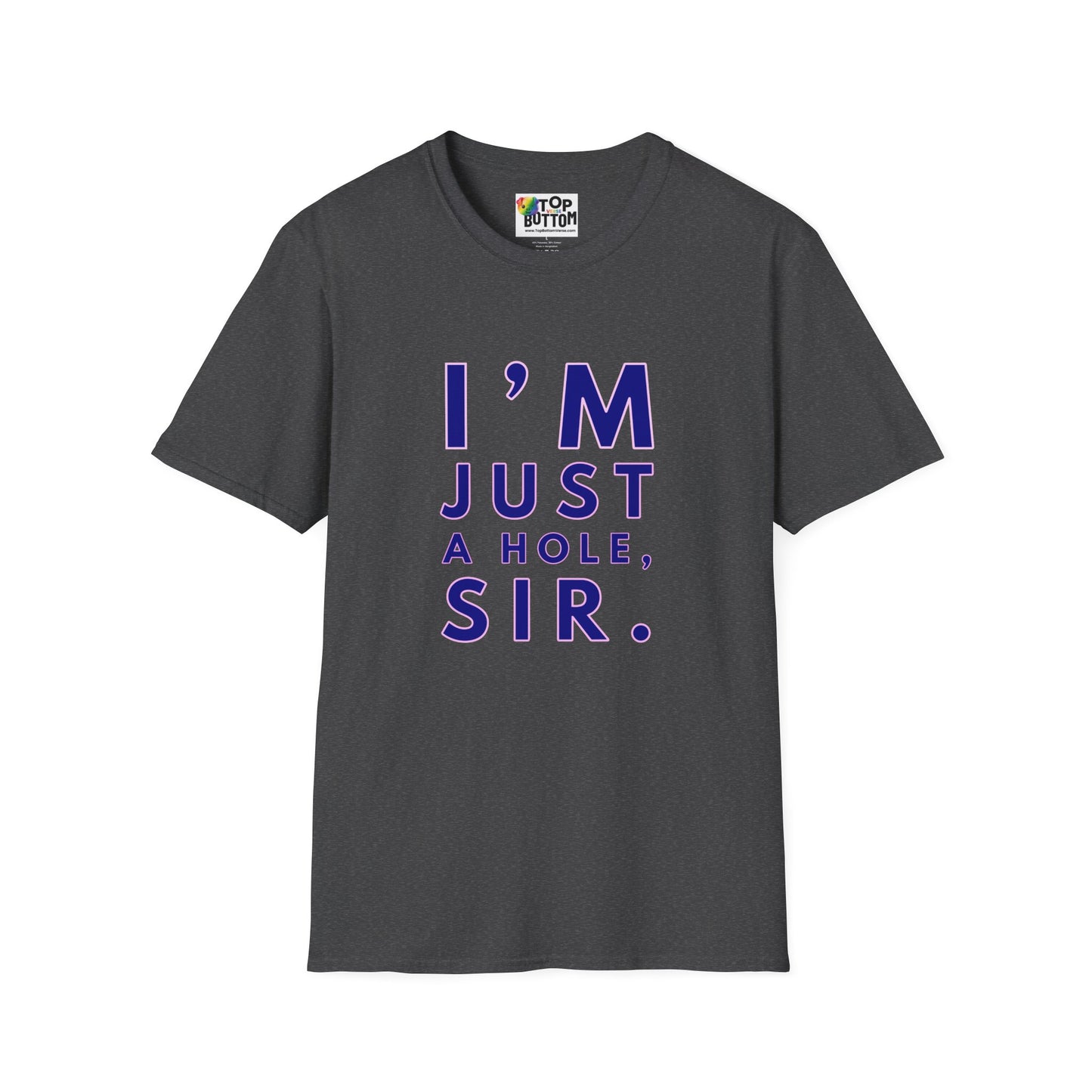 I'm Just A Hole, Sir. T‑Shirt