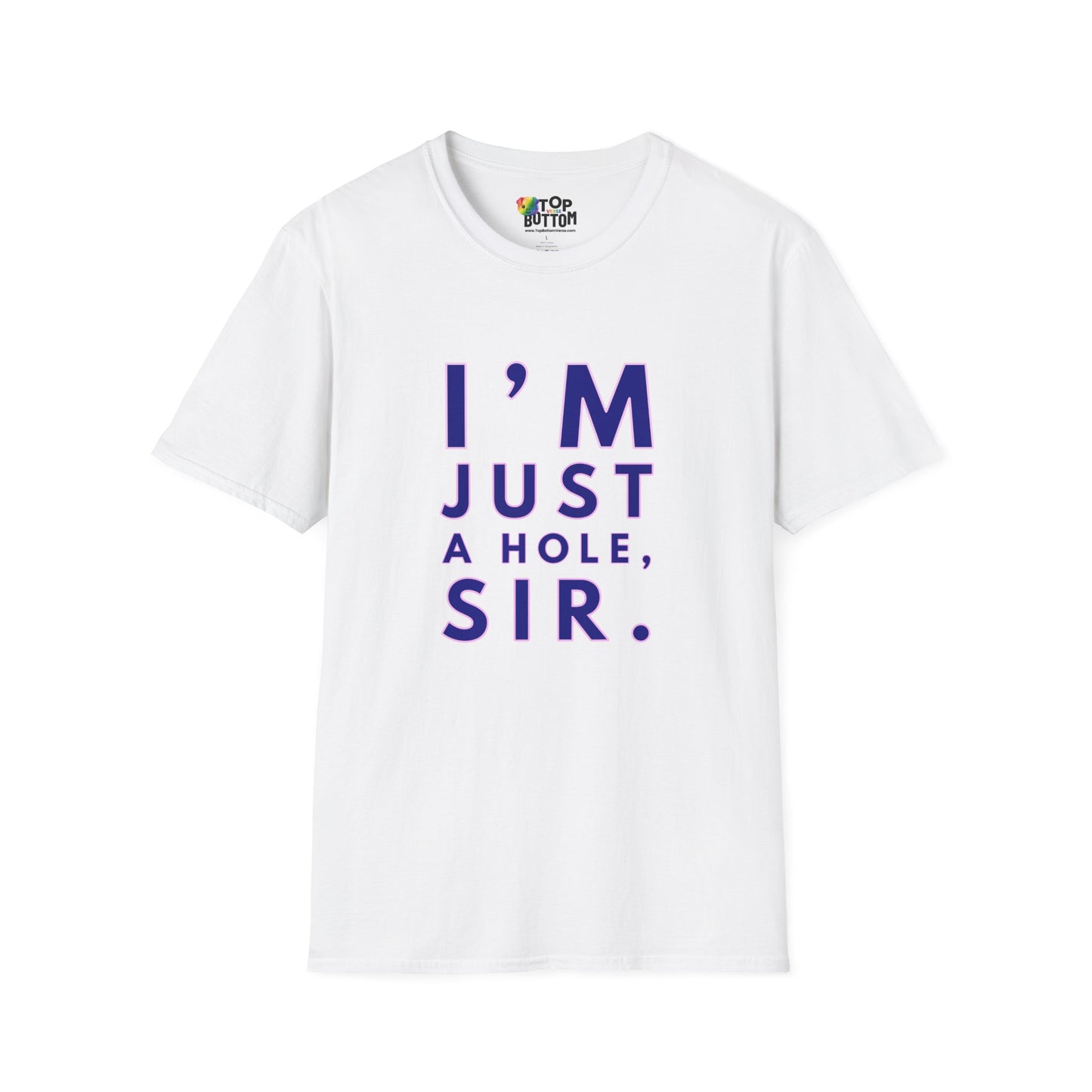 I'm Just A Hole, Sir. T‑Shirt