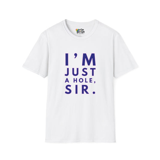I'm Just A Hole, Sir. T‑Shirt