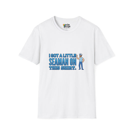 "I Got a Little Seaman On This Shirt" Graphic T‑Shirt