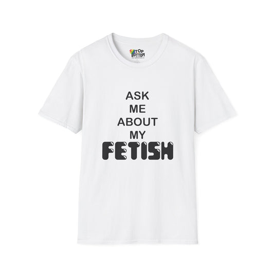 "Ask Me About My Fetish" T-Shirt