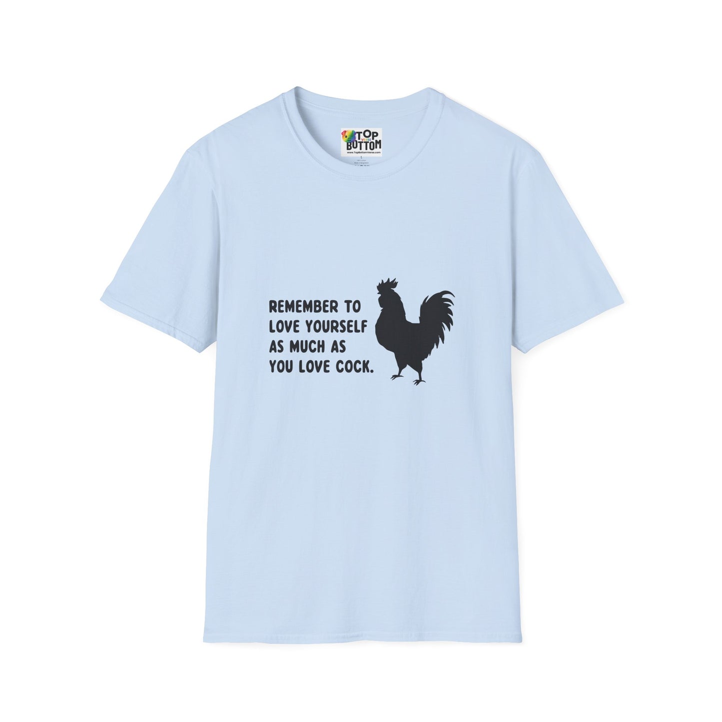"Remember to Love Yourself As Much As You Love Cock" T-Shirt