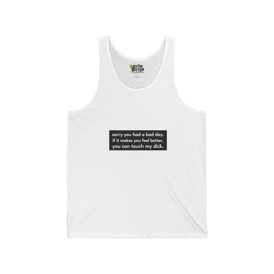Sorry you had a bad day.. Tank Top