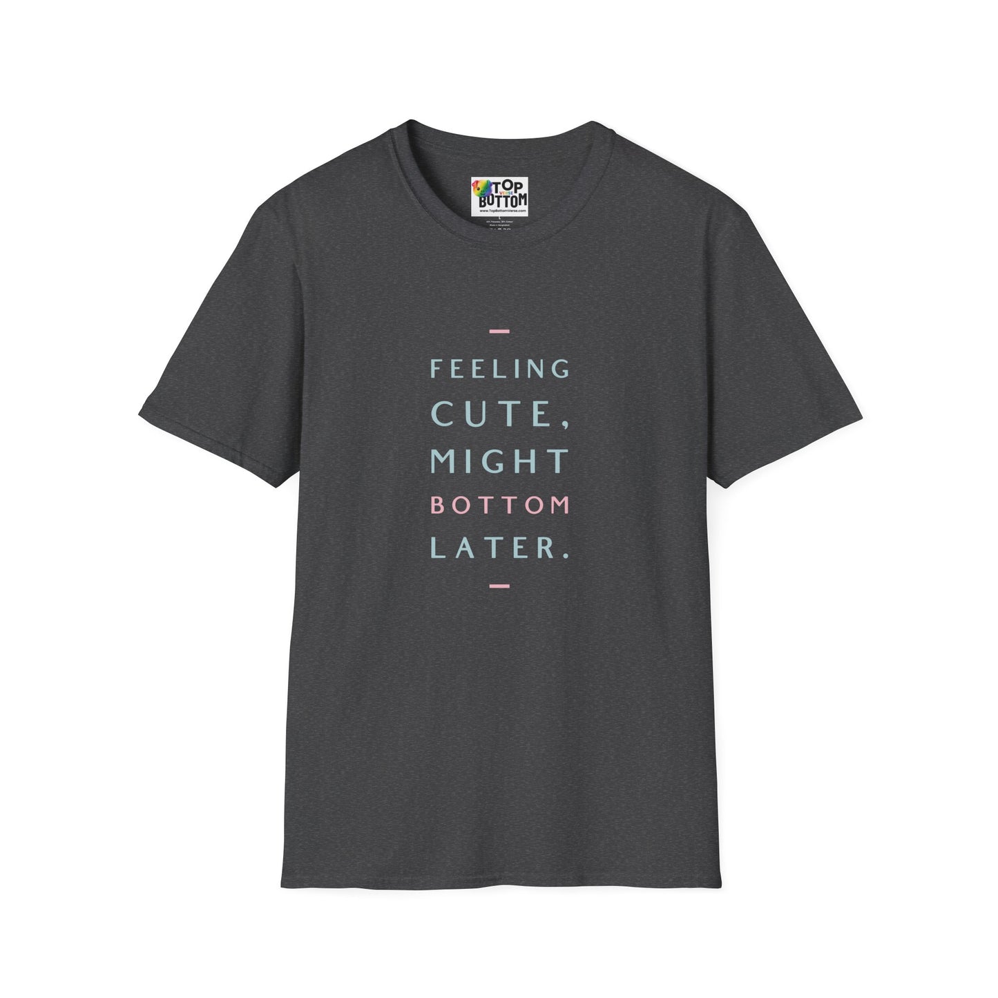 Feeling Cute Might Bottom Later. T‑Shirt