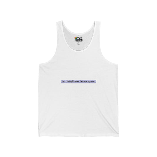 Next Thing I Know, I Was Pregnant. Tank Top