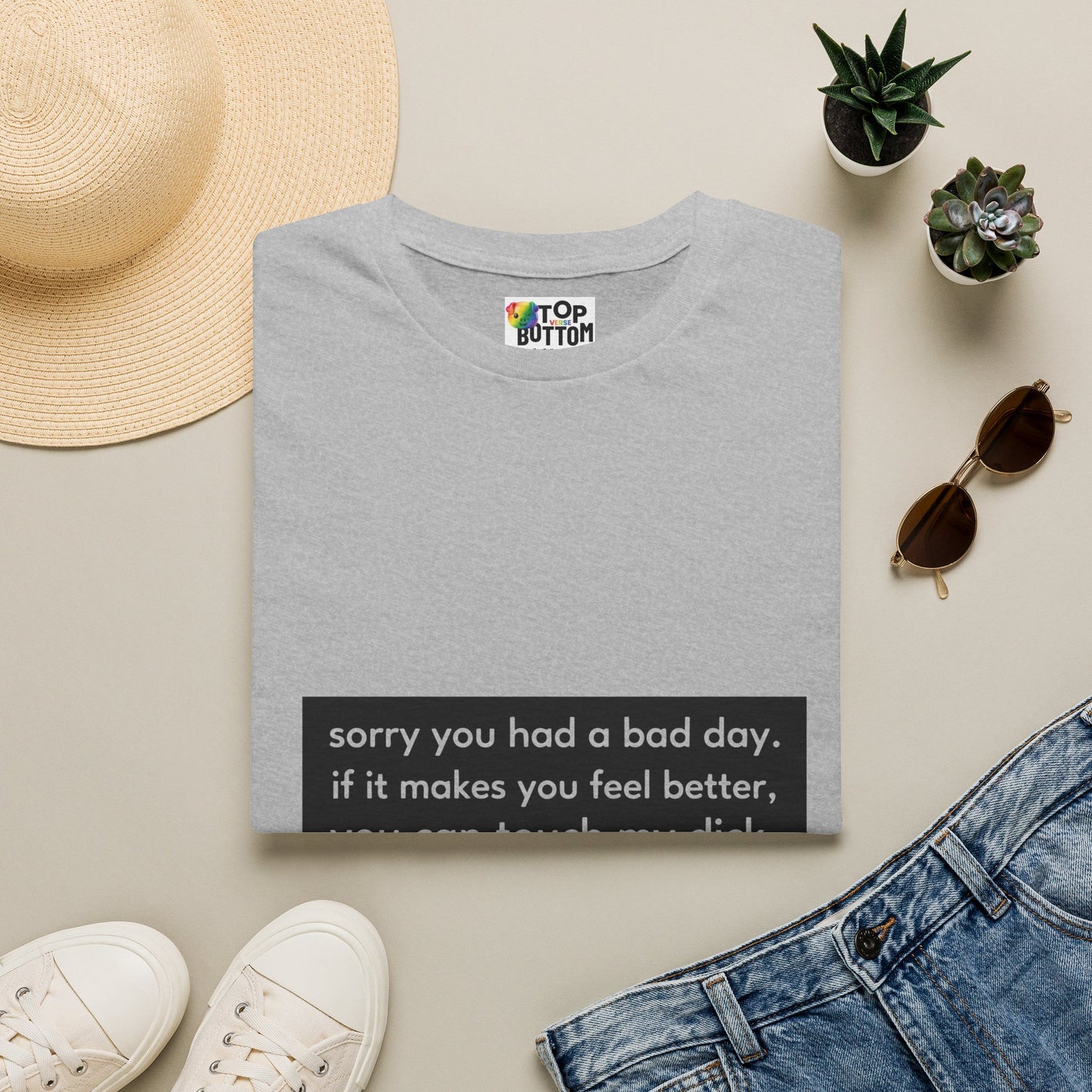 "sorry you had a bad day. if it makes you feel better, you can touch my dick." T-Shirt