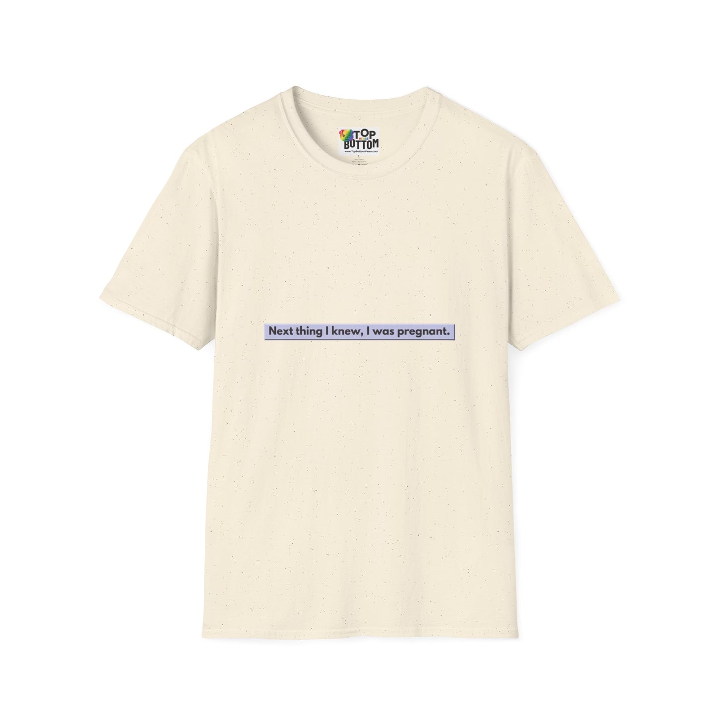 "Next thing I knew, I was pregnant." T-Shirt