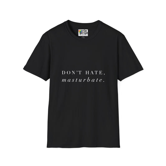 "Don't Hate, Masturbate." T-Shirt