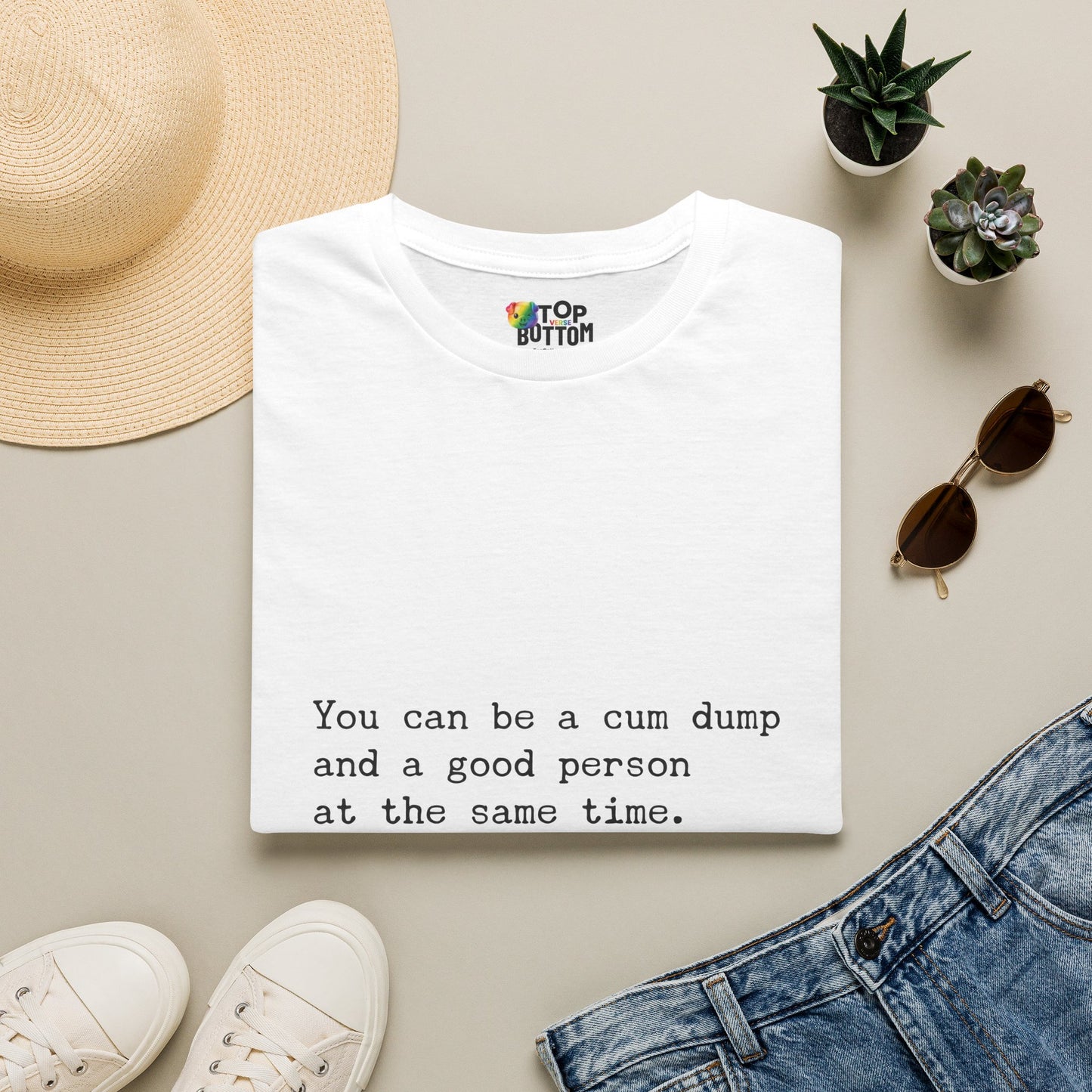 "You can be a cum dump and a good person at the same time." T-Shirt