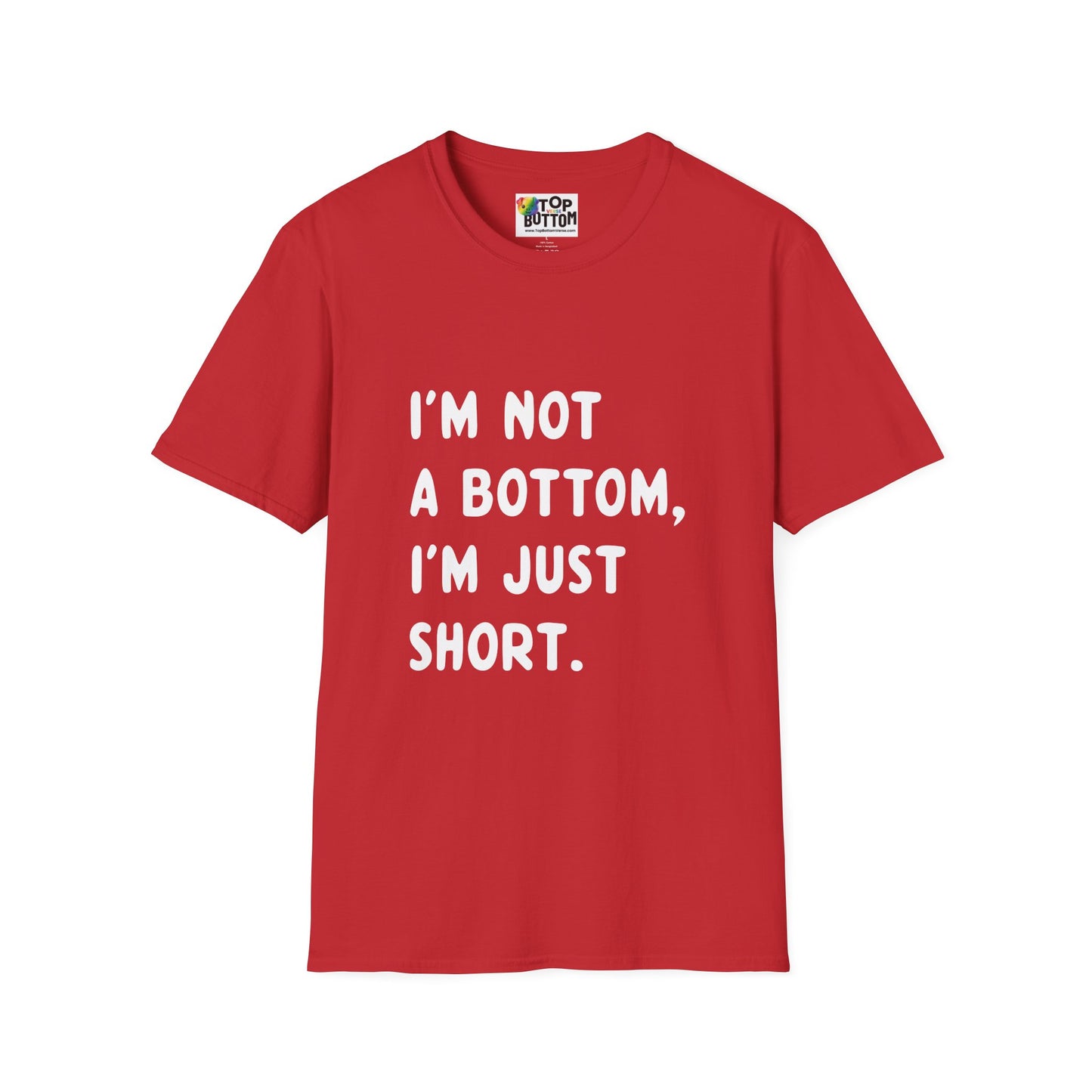 I'm Not a Bottom, I'm Just Short T-Shirt