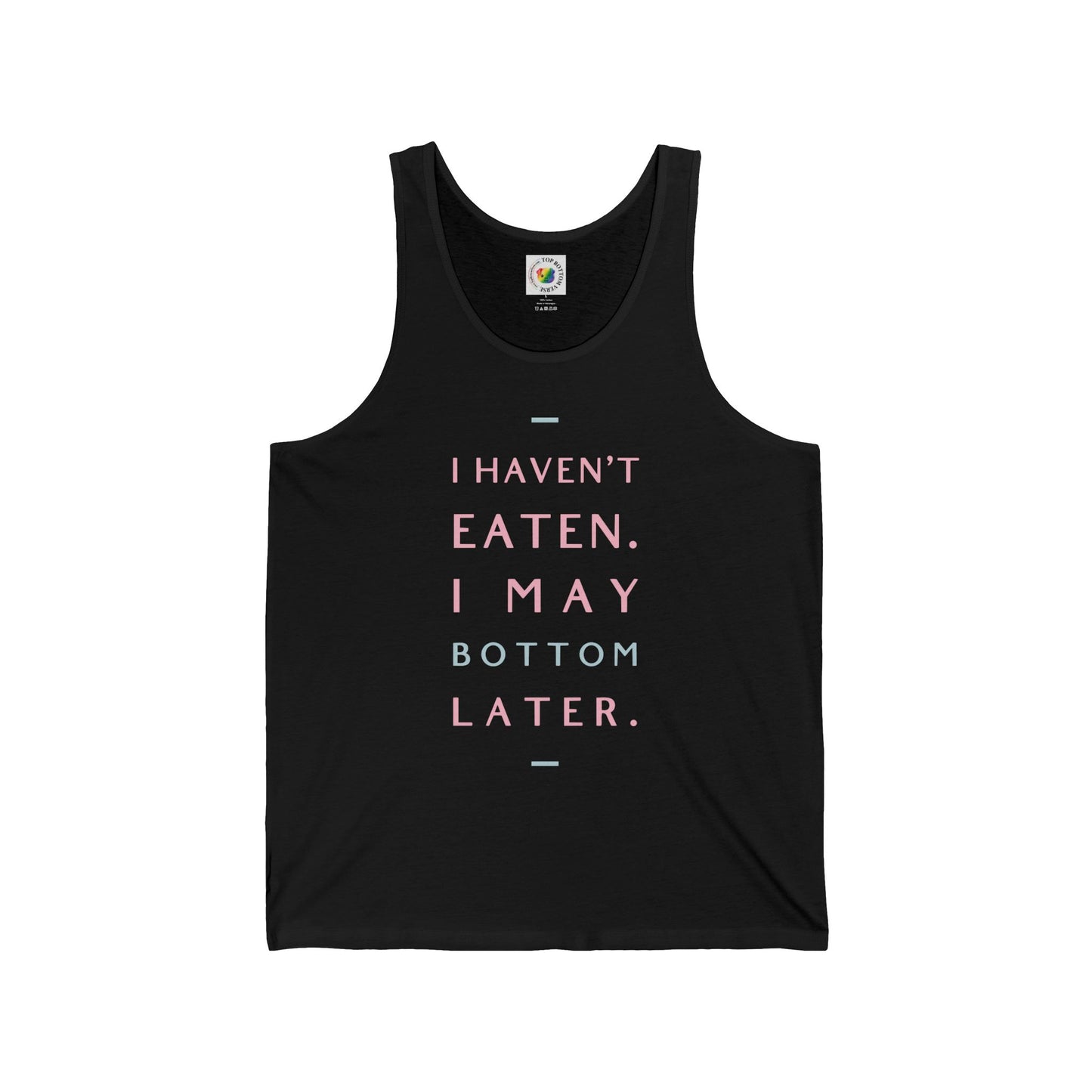 I Haven't Eaten, I May Bottom Later Tank Top