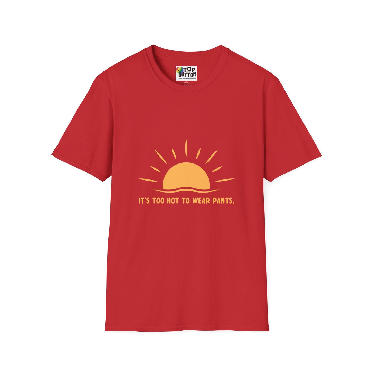 It's Too Hot to Wear Pants - T-Shirt