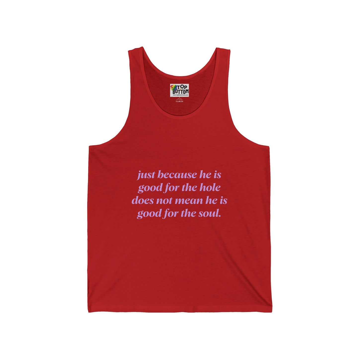 Just Because He Is Good For The Hole Does Not Mean He Is Good For The Soul Tank Top