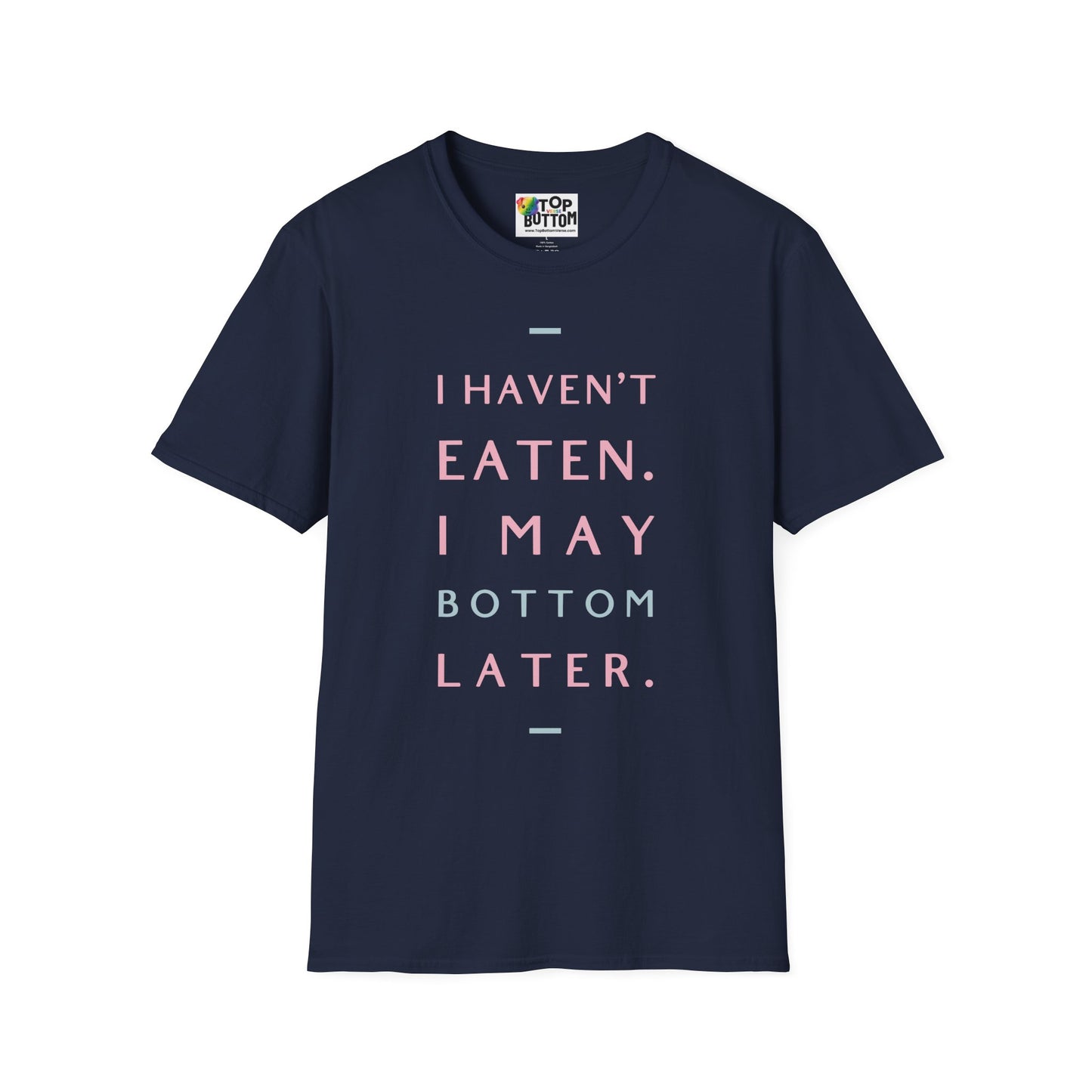 I Haven't Eaten. I May Bottom Later.' Graphic T-Shirt