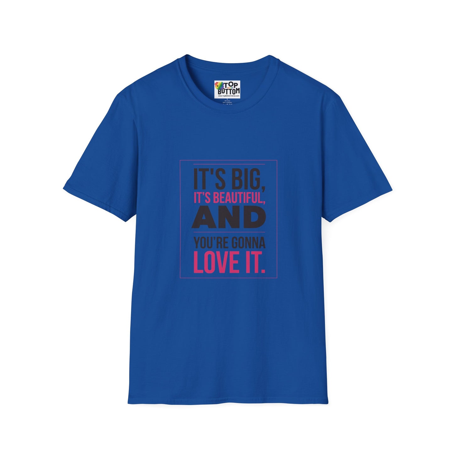T-Shirt — "It's Big, It's Beautiful, And You're Gonna Love It" Graphic Tee