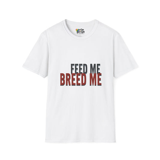 Feed Me Breed Me T-Shirt
