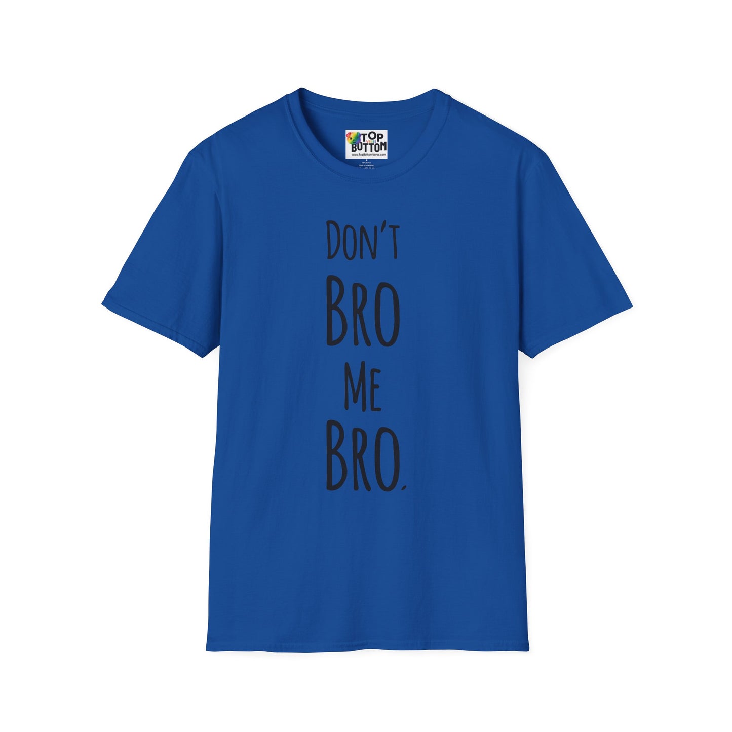 Don't Bro Me Bro. T-Shirt