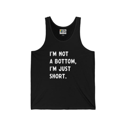 I’m Not a Bottom, I’m Just Short Tank Top