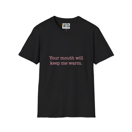 "Your mouth will keep me warm" T-Shirt