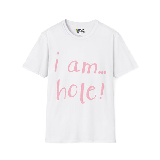 T-Shirt — "I am...hole!"