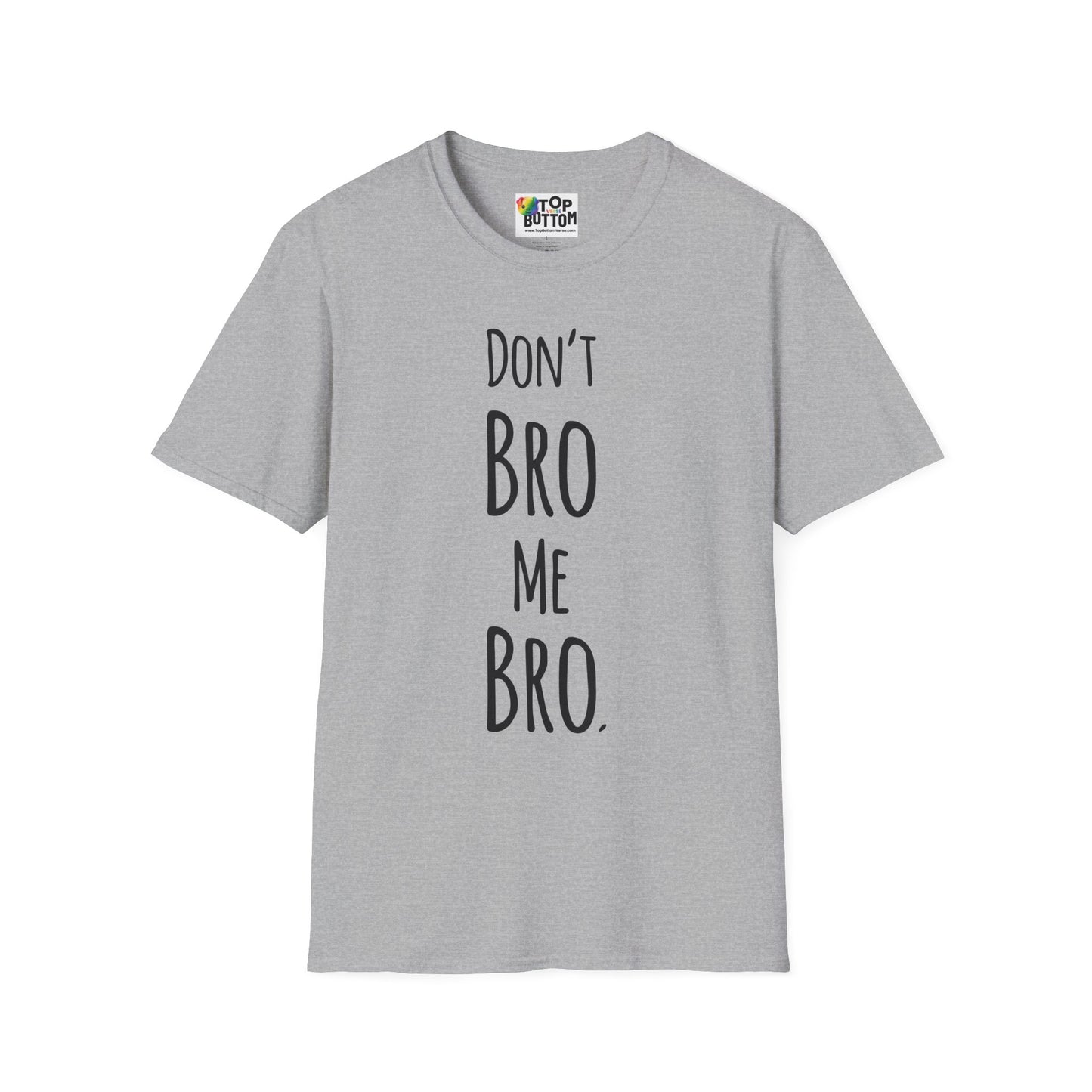 Don't Bro Me Bro. T-Shirt