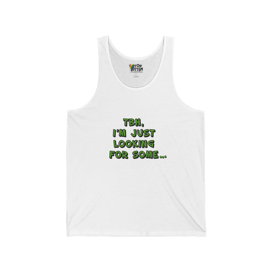 Tbh, I'm Just Looking For Some... Tank Top