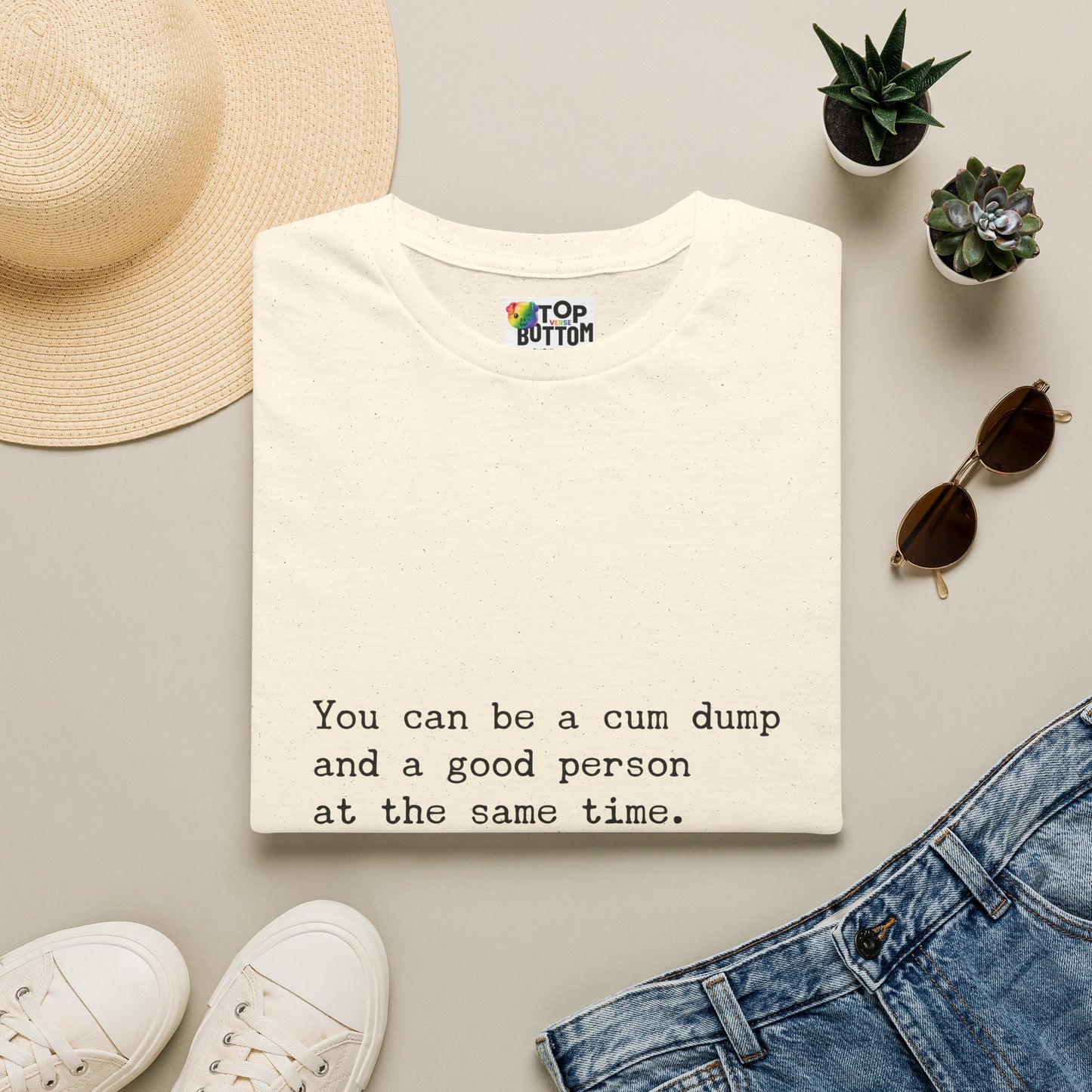 "You can be a cum dump and a good person at the same time." T-Shirt
