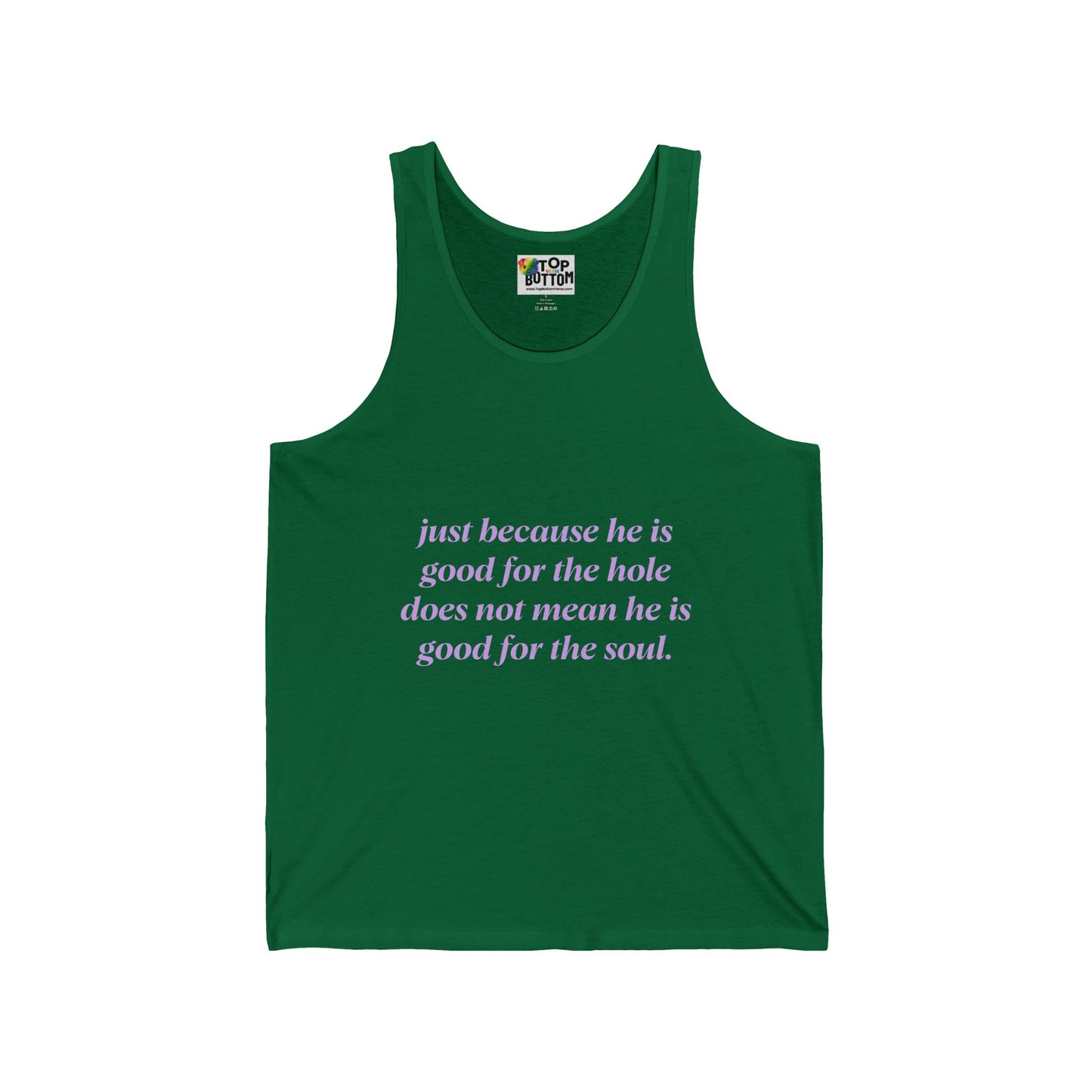 Just Because He Is Good For The Hole Does Not Mean He Is Good For The Soul Tank Top