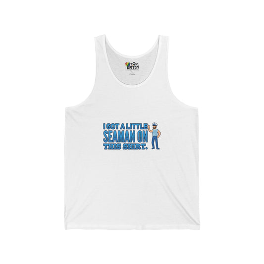 I Got a Little Seaman on this Shirt. Tank Top