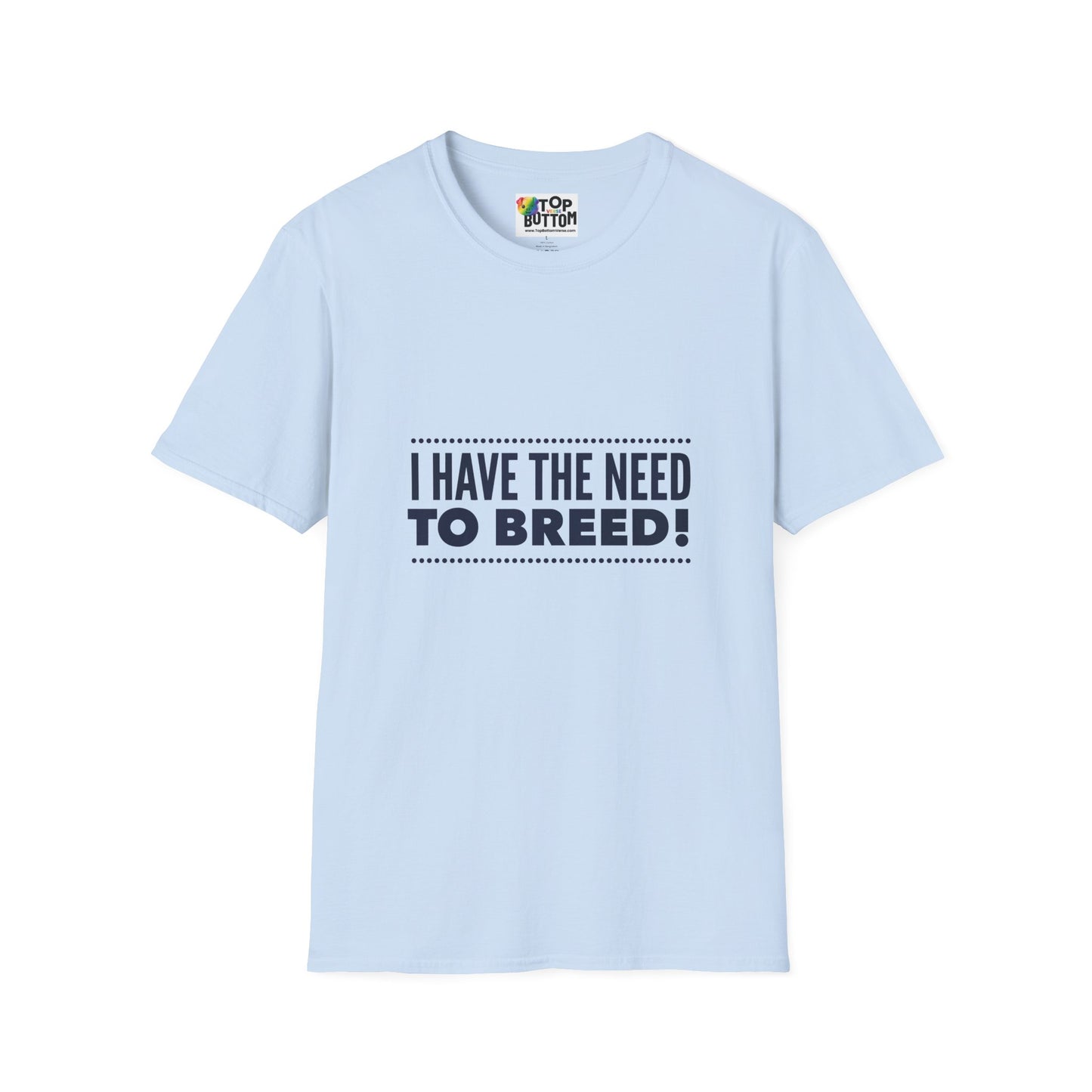 I Have The Need To Breed T‑Shirt