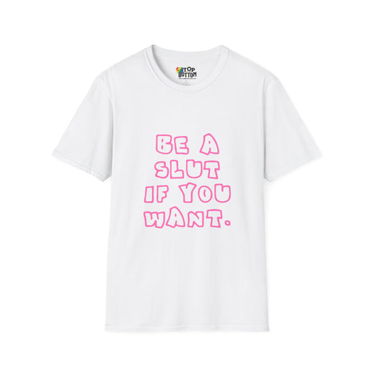 "Be a Slut If You Want" T-Shirt