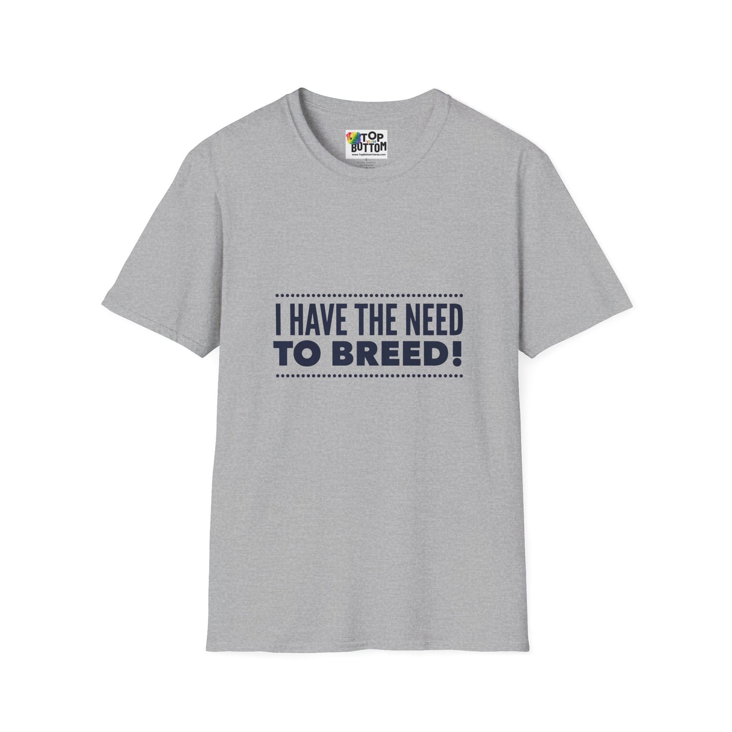 I Have The Need To Breed T‑Shirt