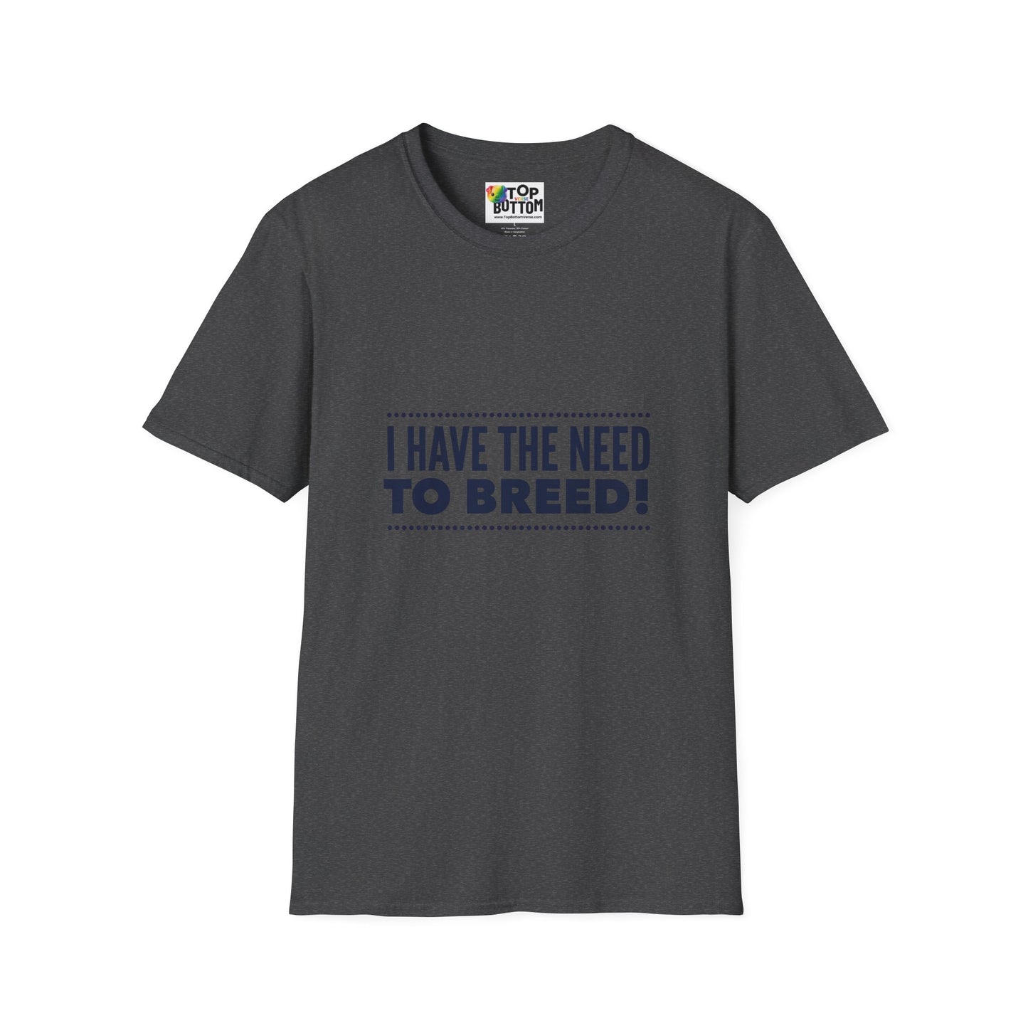 I Have The Need To Breed T‑Shirt