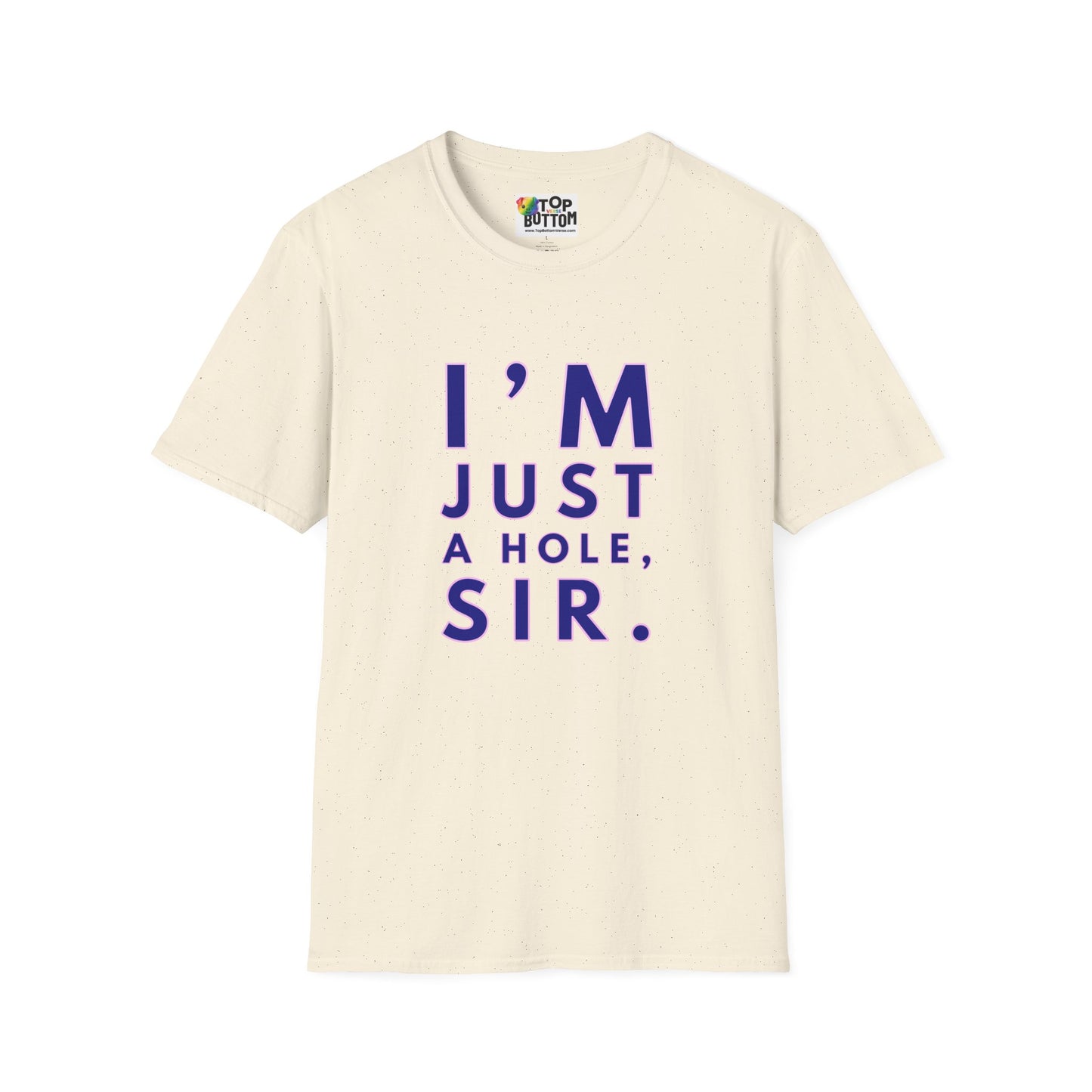 I'm Just A Hole, Sir. T‑Shirt