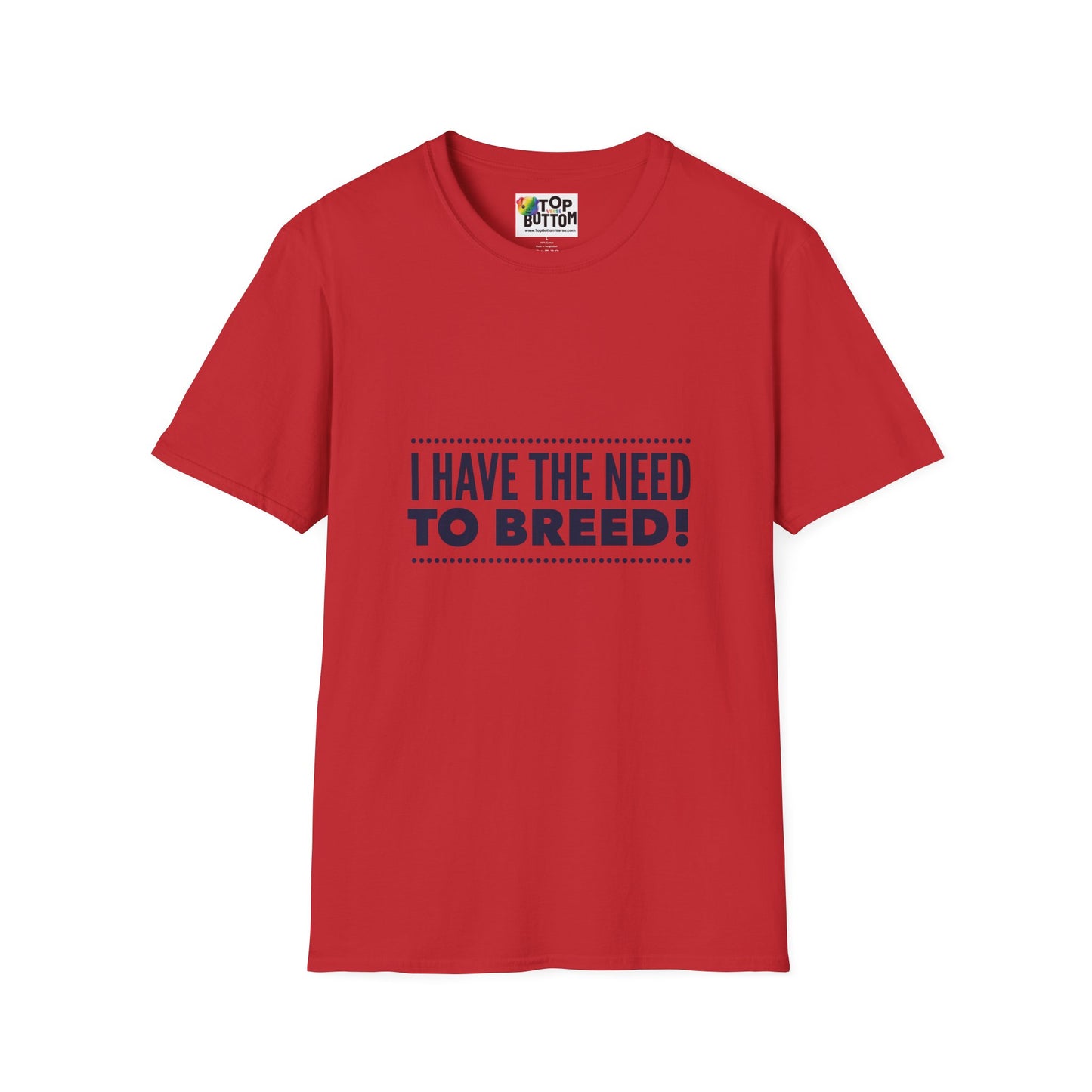 I Have The Need To Breed T‑Shirt