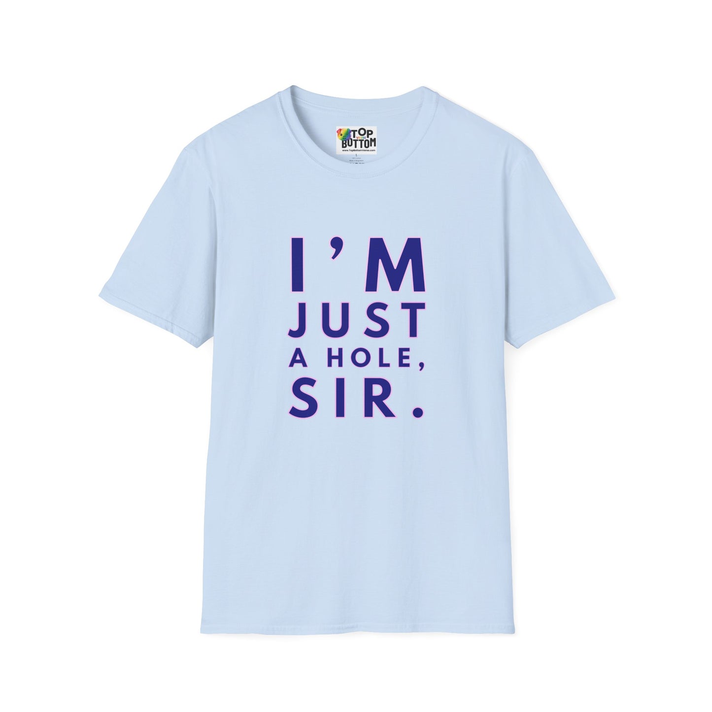 I'm Just A Hole, Sir. T‑Shirt