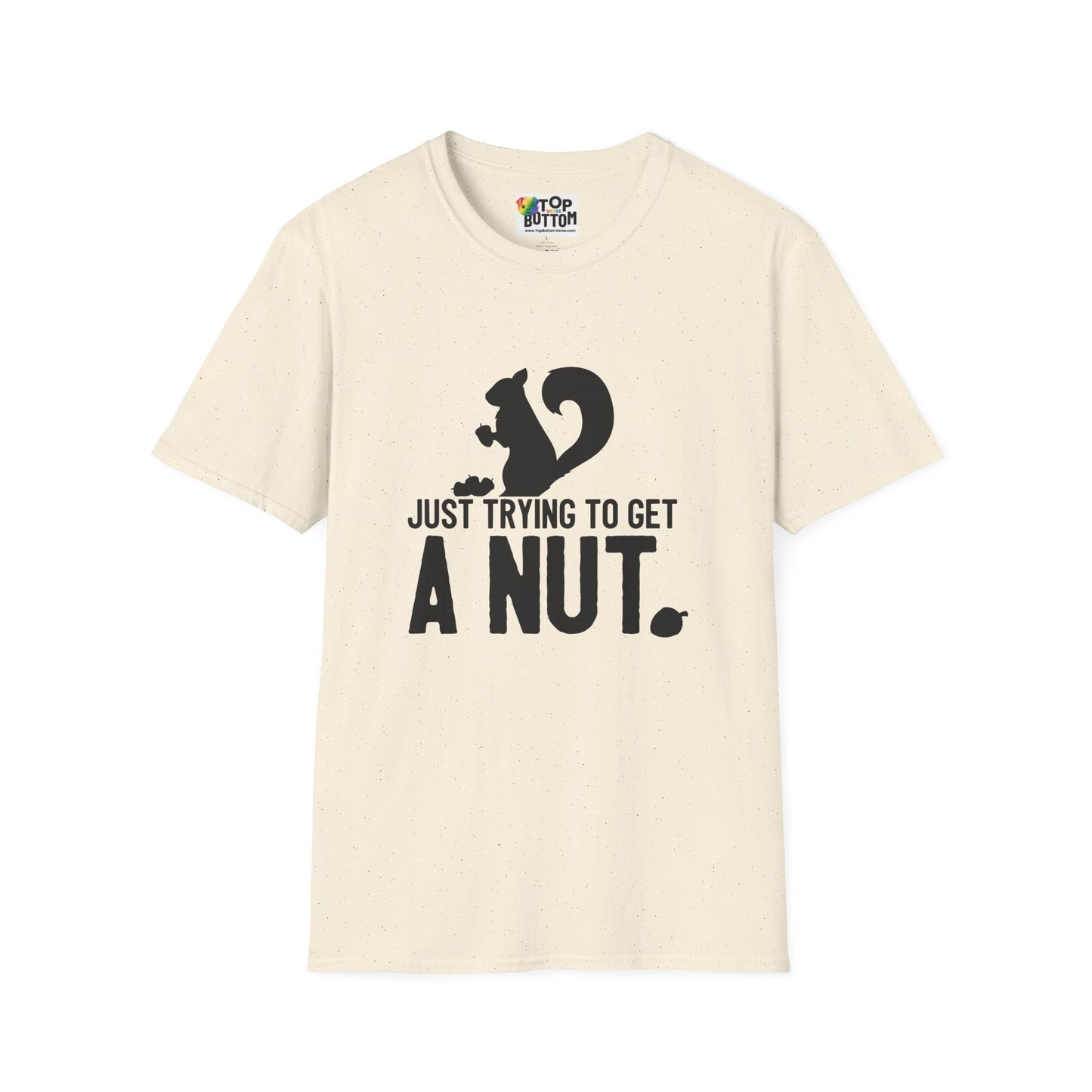 Just Trying to Get a Nut T-Shirt