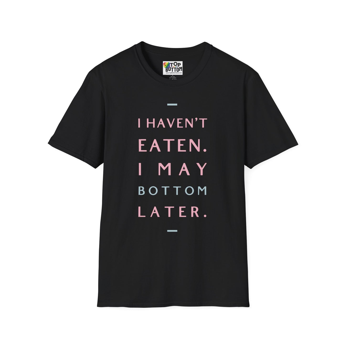 I Haven't Eaten. I May Bottom Later.' Graphic T-Shirt